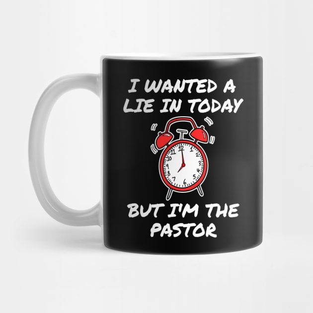 I Wanted A Lie In But I'm The Pastor Funny Church by doodlerob